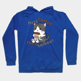 First Coffee Then Talkee - Cat Drinking Coffee Hoodie